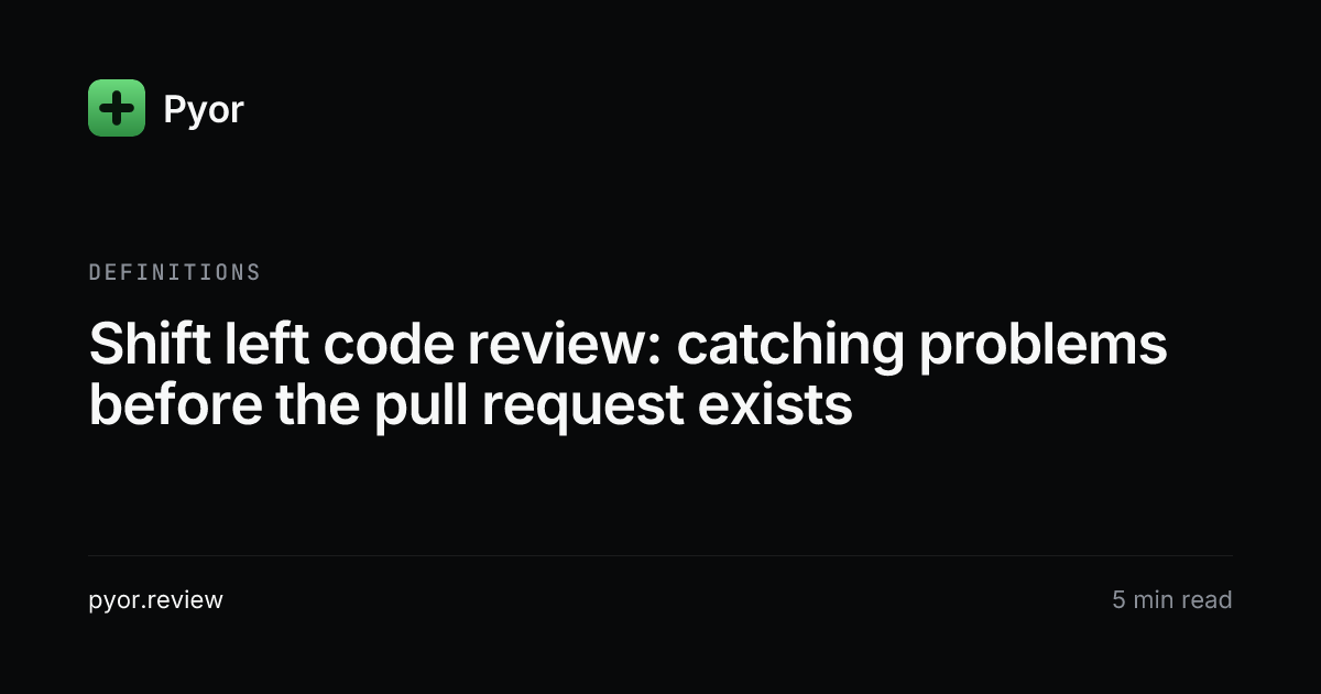 Shift Left Code Review: Catch Problems Earlier | Pyor